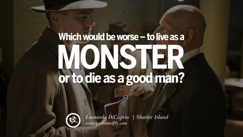 Leonardo Dicaprio Film Citater, som ville være værre - at leve som et monster eller at dø som en god mand. - Shutter Island bedste inspirerende tumblr citerer instagram pinterest
