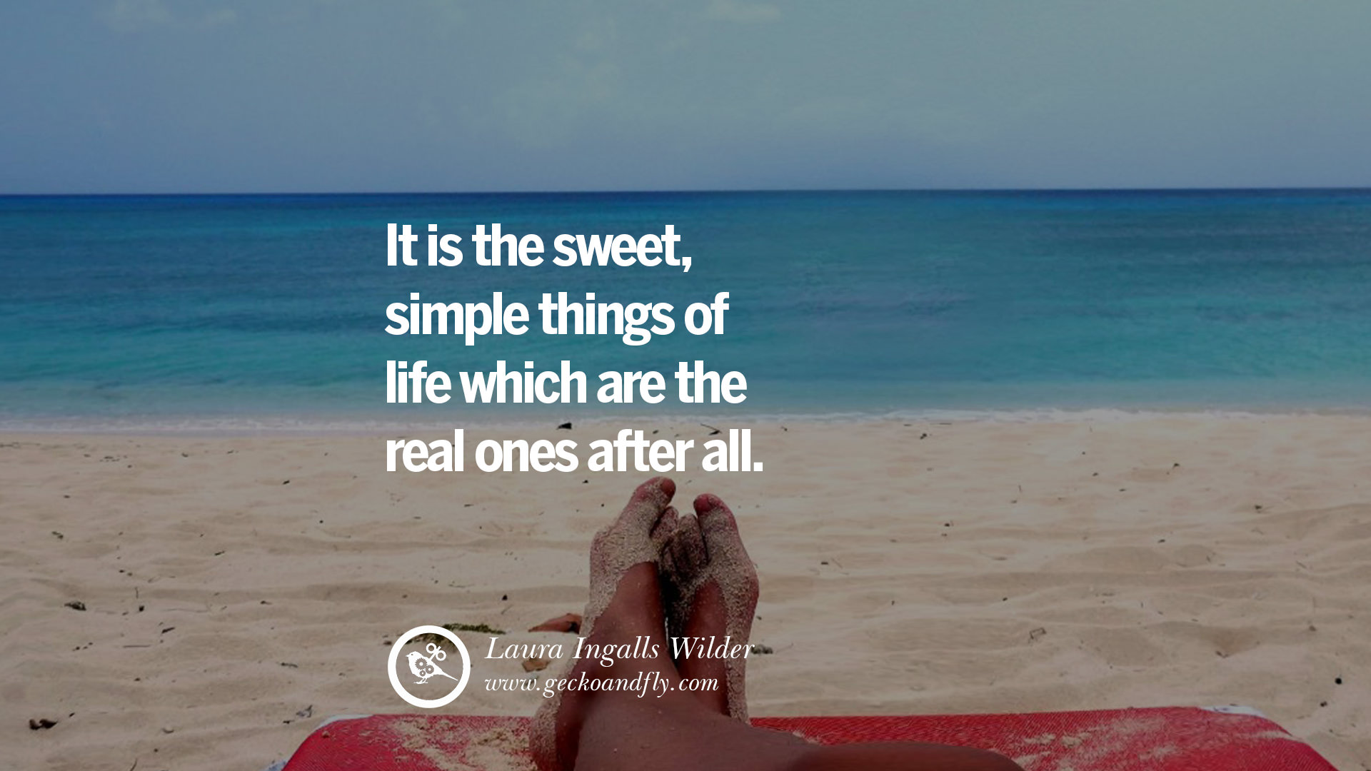 It is the sweet simple things of life which are the real ones after all – Laura Ingalls Wilder Inspiring Quotes