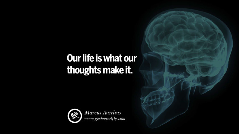 Inspiring Quotes about Life Their life is what their thoughts make it. - Marcus Aurelius