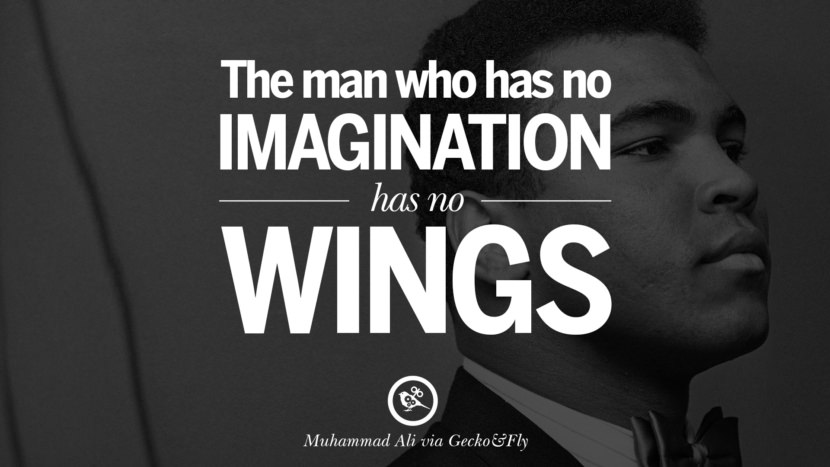 The man who has no imagination has no wings. Quote by Muhammad Ali