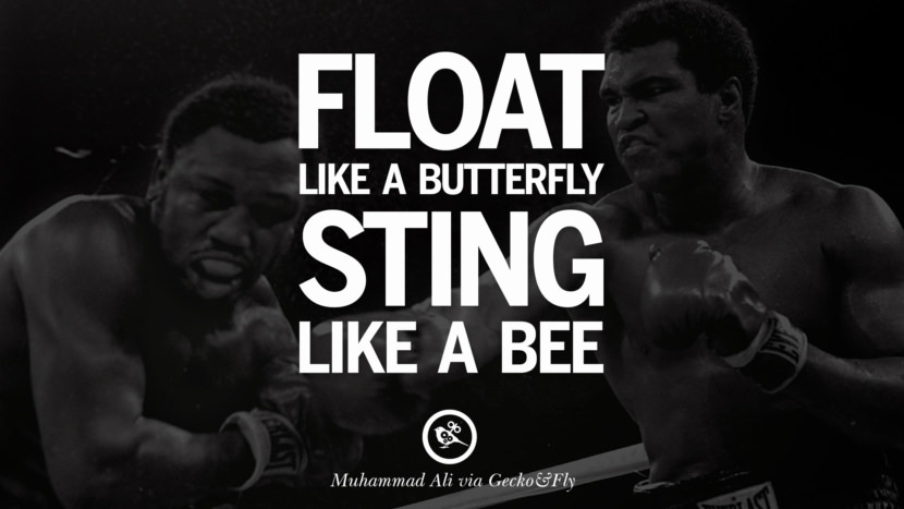 Float like a butterfly, sting like a bee. Quote by Muhammad Ali