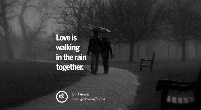  Love is walking in the rain together. - Unknown