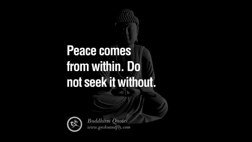 Peace comes from within. Do not seek it without.