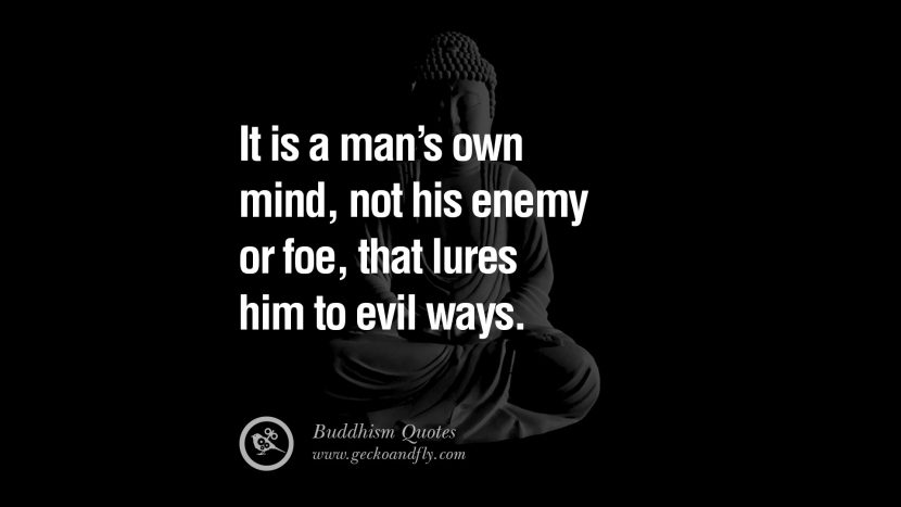 It is a man's own mind, not his enemy or foe, that lures him to evil ways.