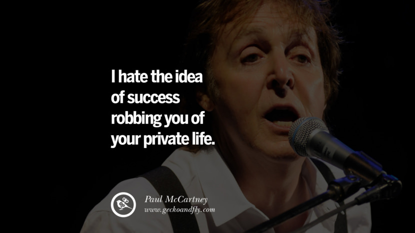 I hate the idea of success robbing you of your private life. Quote by Paul McCartney