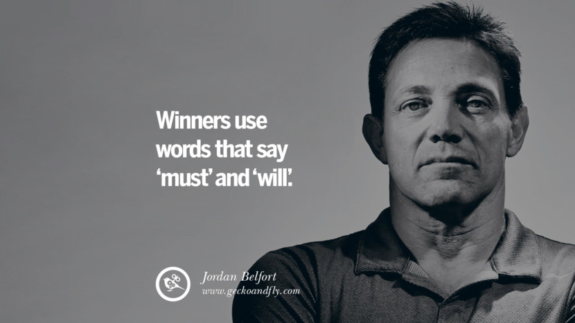 Winners use words that say ‘must’ and ‘will’. Quote by Jordan Belfort