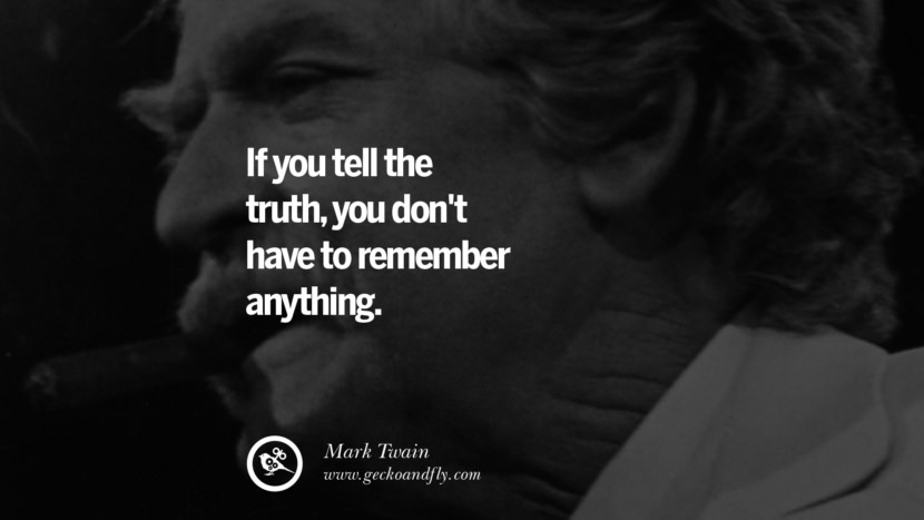If you tell the truth, you don't have to remember anything. Quote by Mark Twain