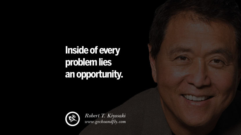 Inside of every problem lies an opportunity. Quote by Robert Kiyosaki