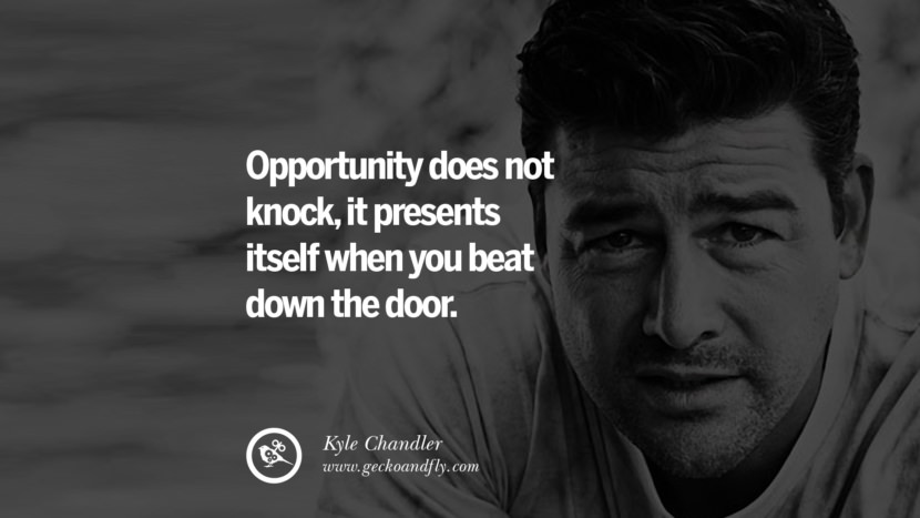 La oportunidad no llama a la puerta, se presenta cuando la derribas. - Kyle Chandler quotes believe in yourself never give up twitter reddit facebook pinterest tumblr Motivational Quotes For Entrepreneur On Starting A Home Based Small Business