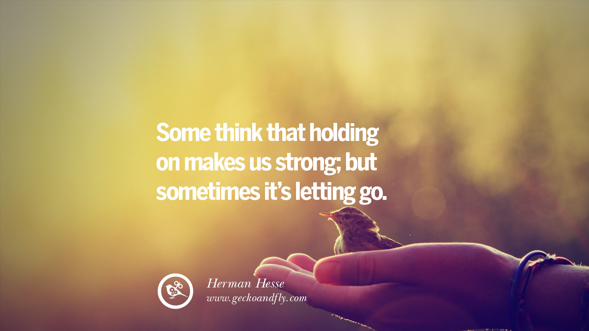 Some think that holding on makes us strong but sometimes it s letting go