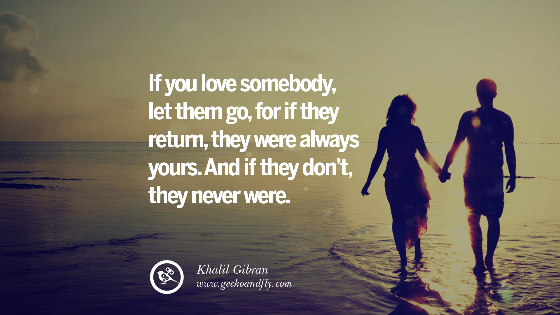 If you love somebody let them go for if they return they were