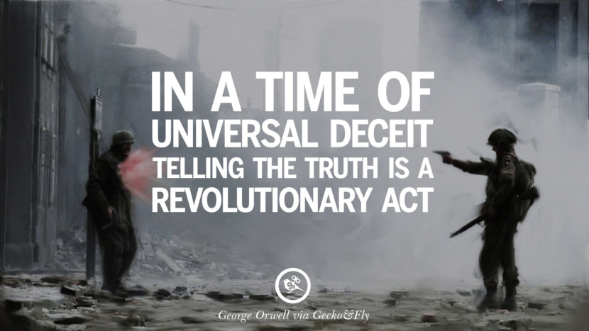 In a time of universal deceit, telling the truth is a revolutionary act. George Orwell Quotes From 1984 Book on War, Nationalism & Revolution instagram facebook twitter pinterest
