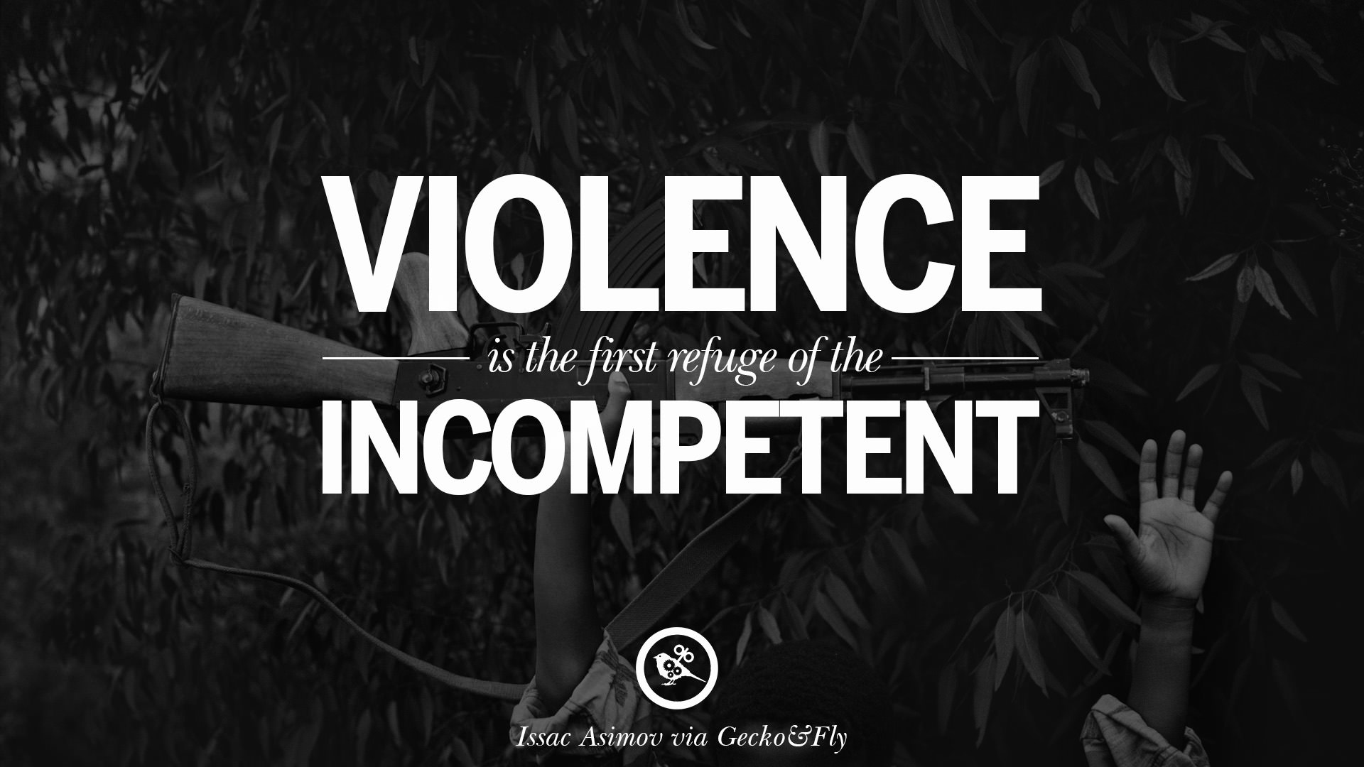 violence is the first refuge of the incompetent - Peace Quotes