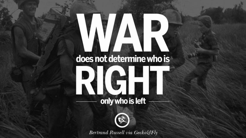 War does not determine who is right, only who is left. - Bertrand Russell