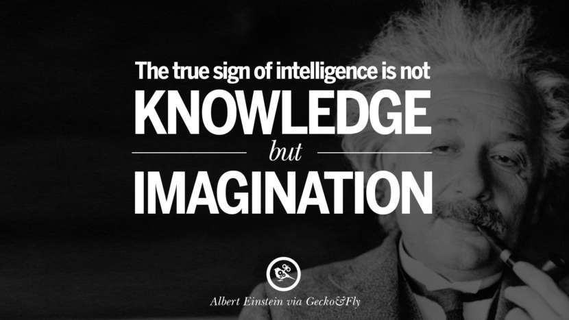 The true sign of intelligence is not knowledge but imagination. Quote by Albert Einstein