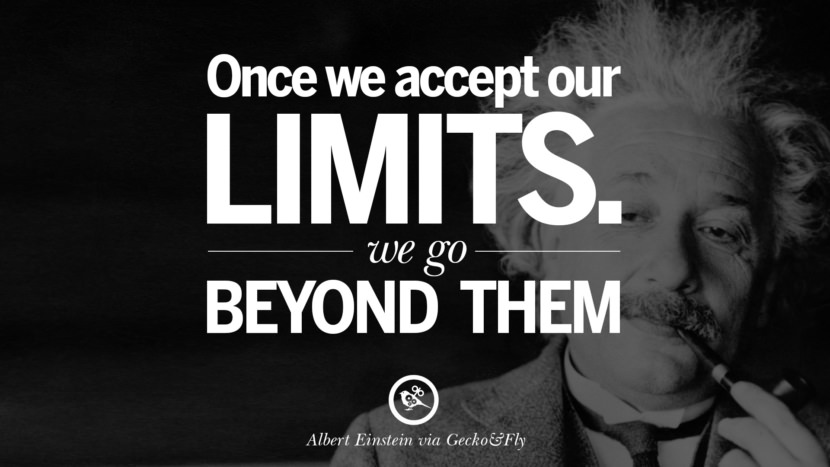 Once we accept our limits. We go beyond them. Quote by Albert Einstein