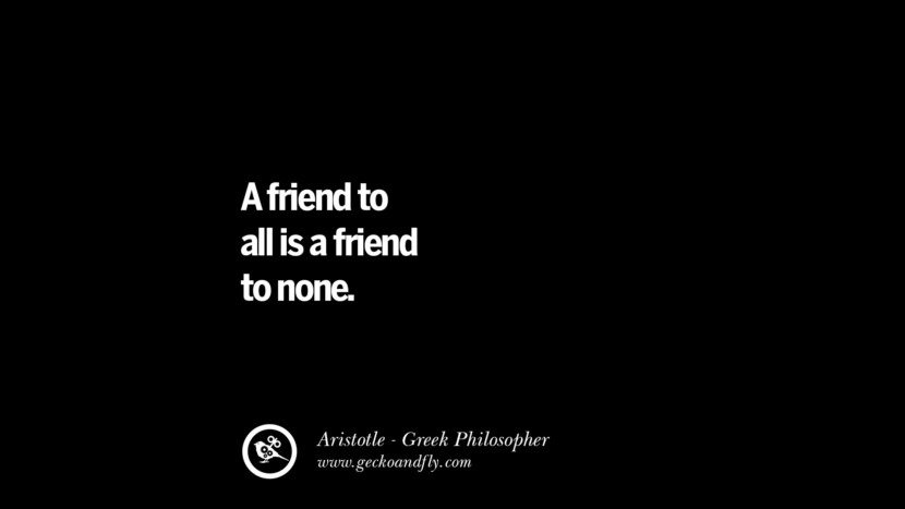 a friend to all is a friend to none. Aristóteles cita sobre Ética, Amor, Vida, Política e educação um amigo para todos é um amigo para ninguém.