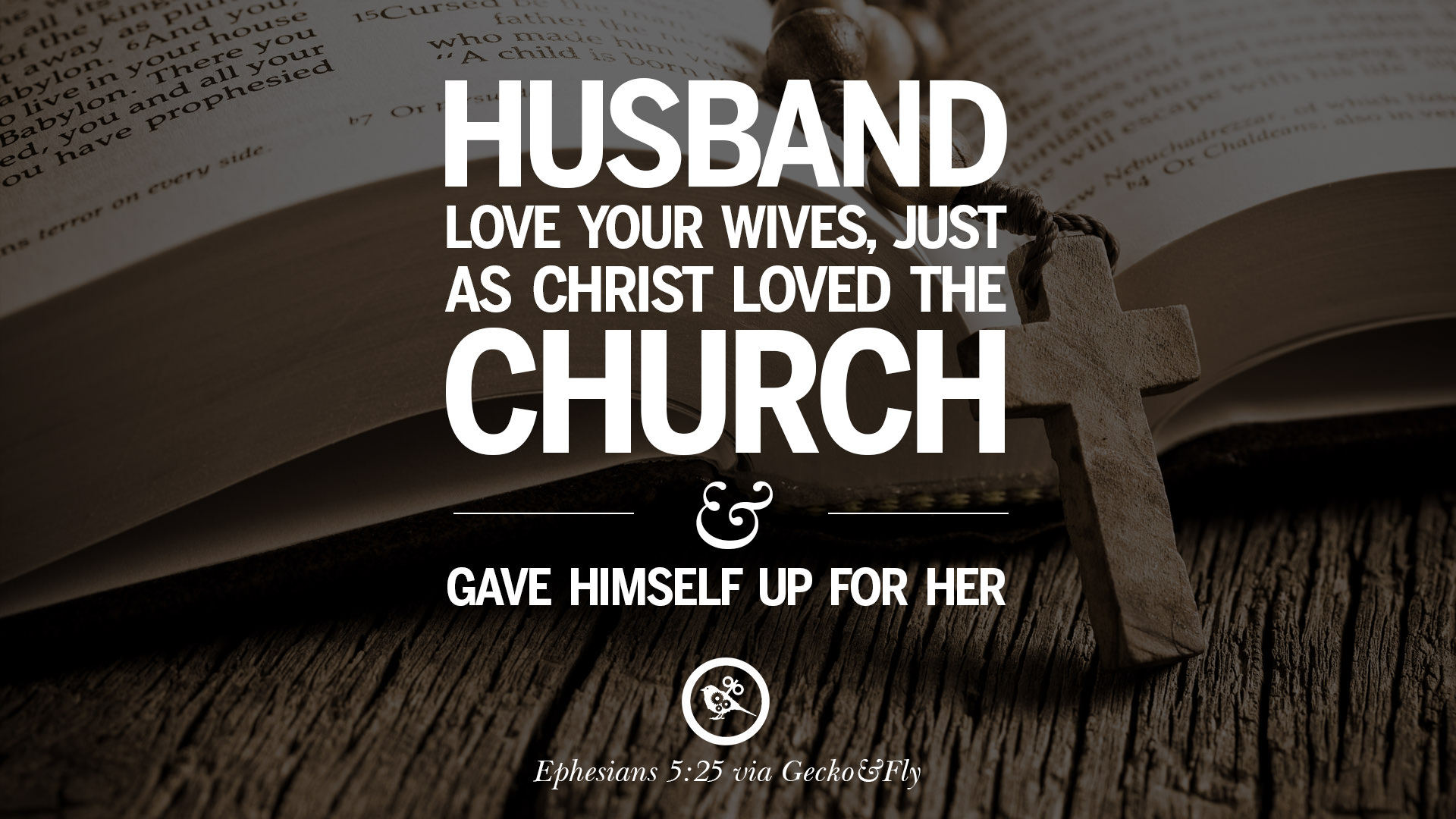 Husband love your wives just as Christ loved the church and gave himself up for