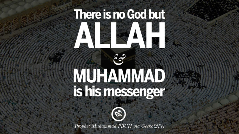 There is no God but Allah and Muhammad is his messenger. Beautiful Prophet Muhammad Quotes on Love, God, Compassion and Faith