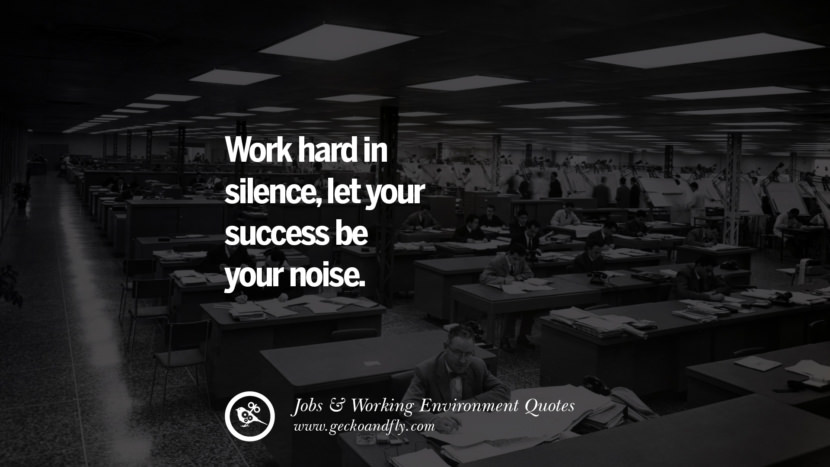 Work hard in silence, let your success be your noise.