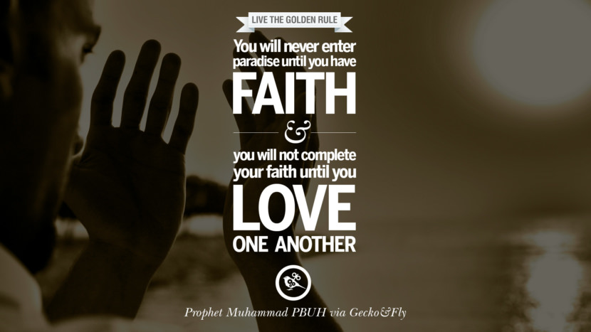 You will never enter paradise until you have faith and you will not complete your faith until you love one another. Quote by Muhammad
