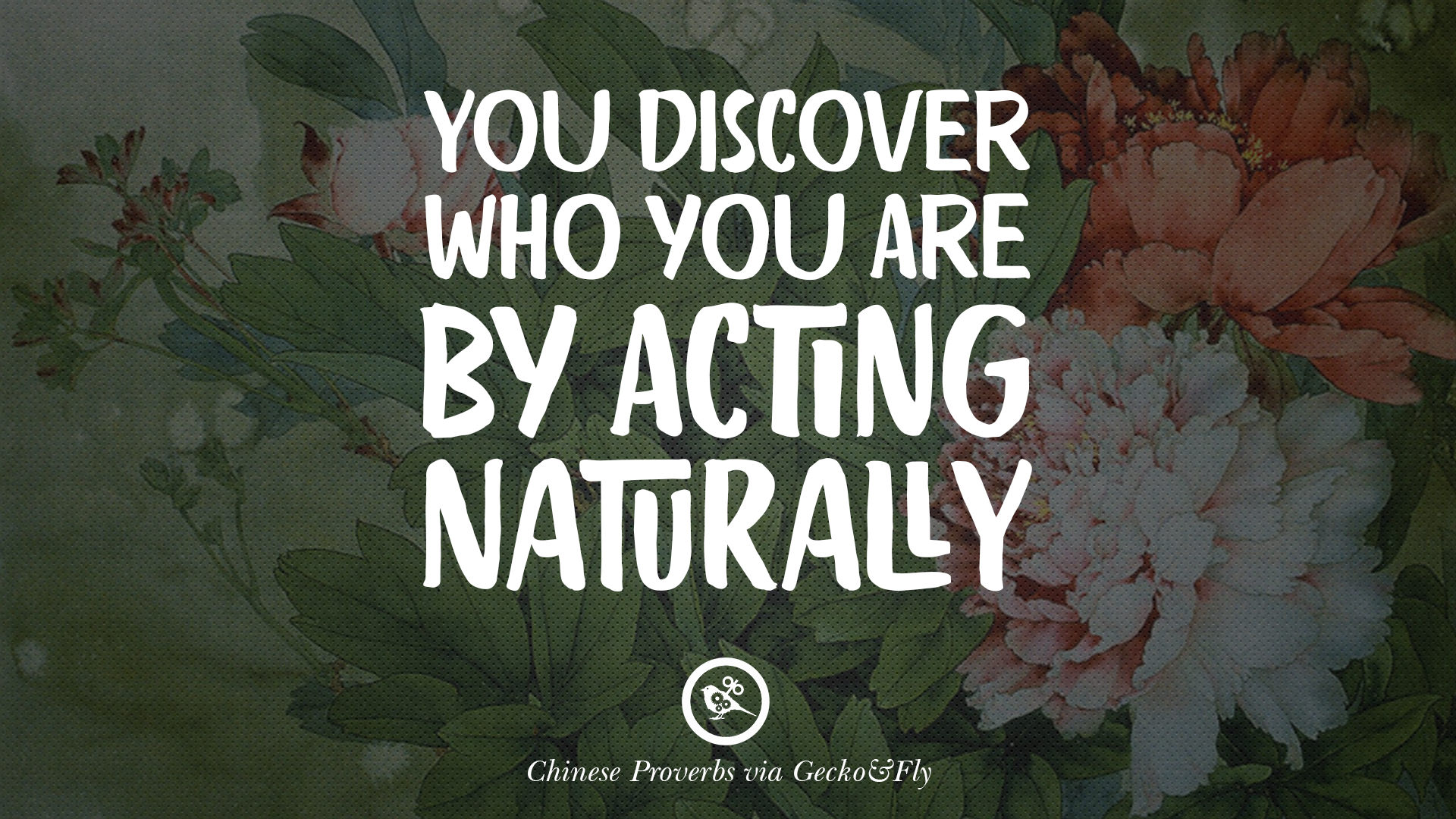 Ancient Chinese Proverbs and Quotes on Love You discover who you are by acting naturally