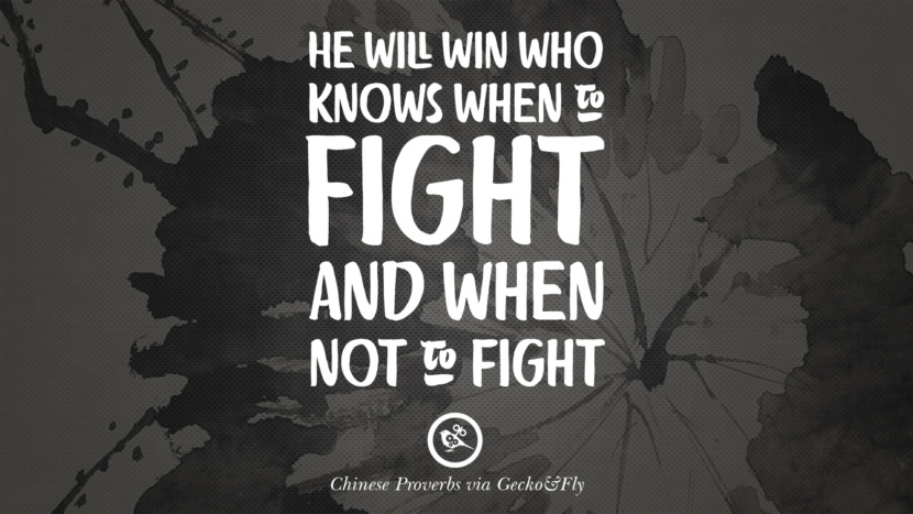 He will win who knows when to fight and when not to fight.