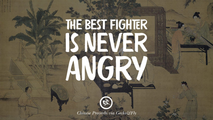 The best fighter is never angry.