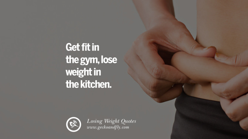 get fit in the gym lose weight in the kitchen.