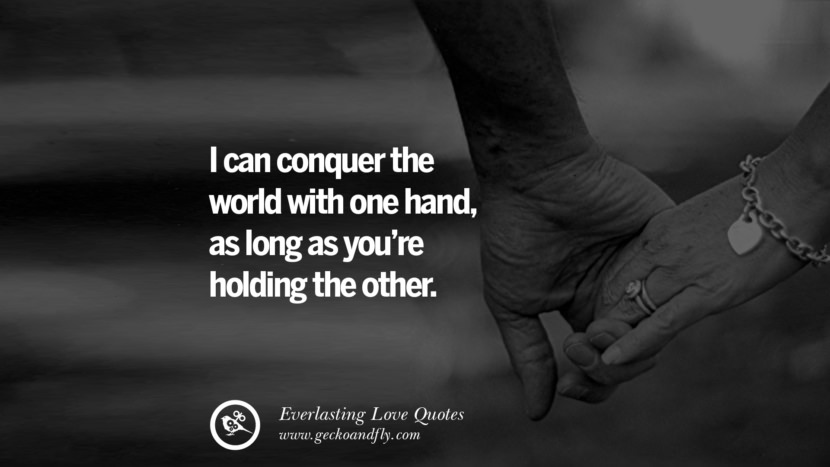 I can conquer the world with one hand, as long as you're holding the other.