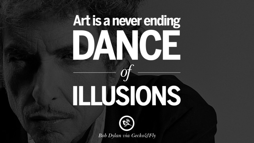 L'arte è una danza infinita di illusioni. miglior tumblr citazioni instagram pinterest Bob Dylan Citazioni sulla libertà, l'amore attraverso i suoi testi e canzoni