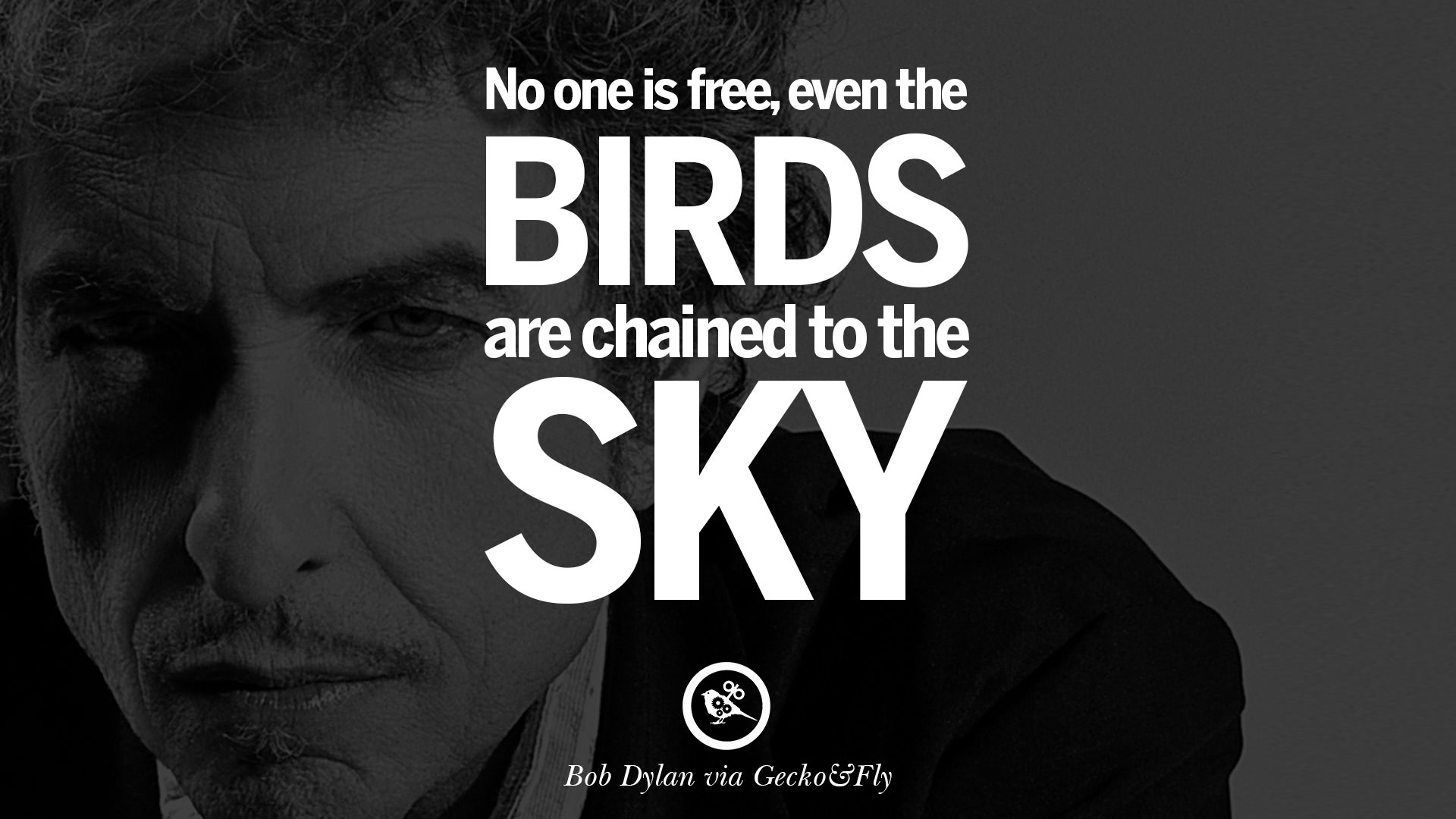 No one is free even the birds are chained to the sky