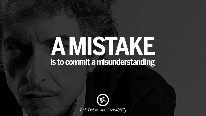 A mistake is to commit a misunderstanding. Quote by Bob Dylan