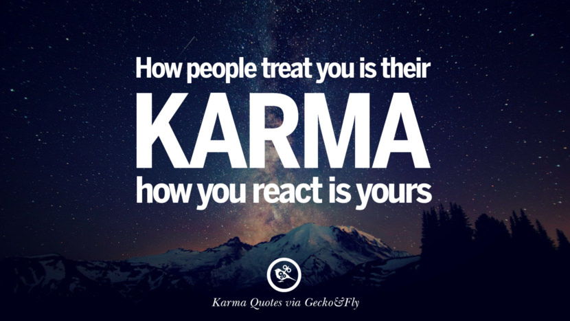 How people treat you is their karma, how you react is yours.