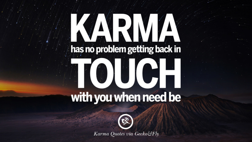 Karma has no problem getting back in touch with you when need be.
