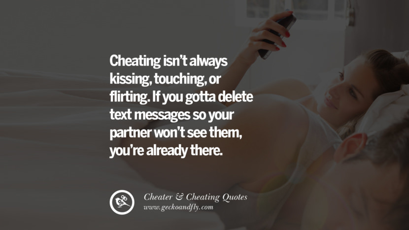 Cheating isn't always kissing, touching, or flirting. If you gotta delete text messages so your partner won't see them, you're already there. best tumblr quotes instagram pinterest Inspiring cheating men cheater boyfriend liar husband