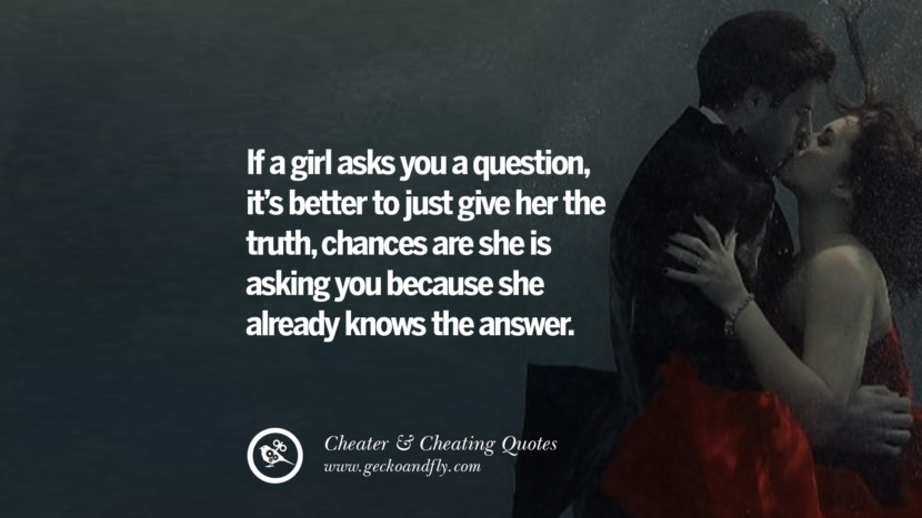 If A Girl Asks You A Question Its Better To Just Give Her The Truth