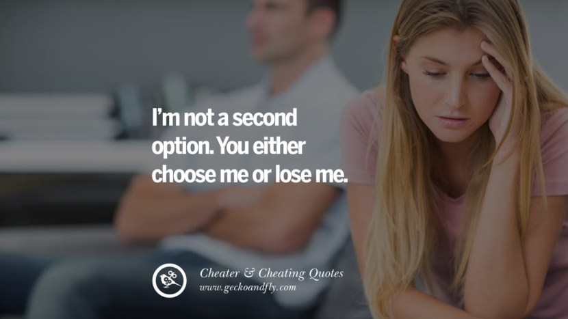 I'm not a second option. You either choose me or lose me. best tumblr quotes instagram pinterest Inspiring cheating men cheater boyfriend liar husband