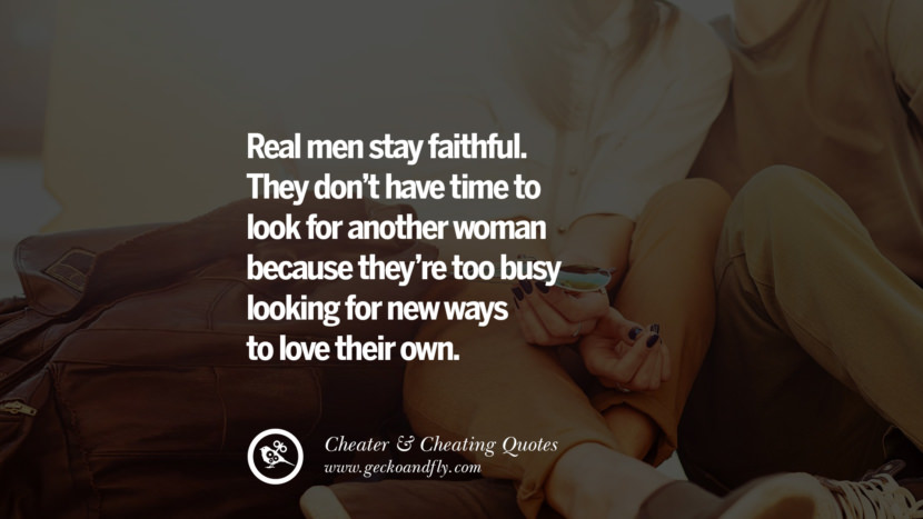 Real Men Stay Faithful They Dont Have Time To Look For Another Woman