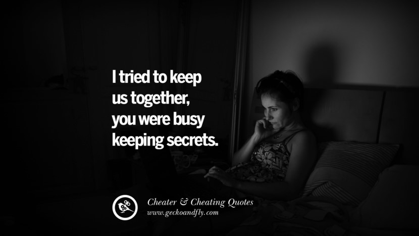 I tried to keep us together, you were busy keeping secrets. best tumblr quotes instagram pinterest Inspiring cheating men cheater boyfriend liar husband