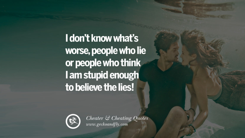 I don't know what's worse, people who lie or people who think I am stupid enough to believe the lies!