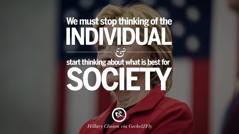 We must stop thinking of the individual and start thinking about what is best for society. Quote by Hillary Clinton