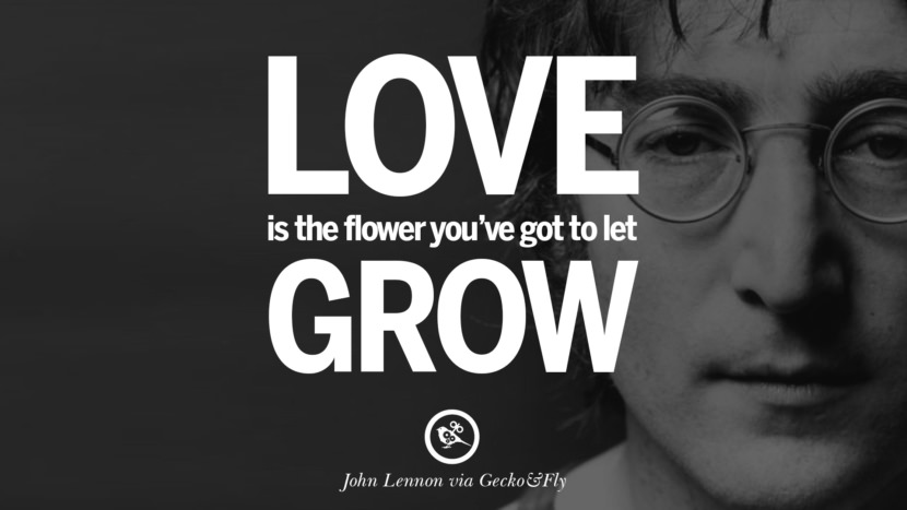 Love is the flower you've got to let grow. Quote by John Lennon