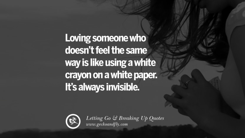 Loving someone who doesn’t feel the same way is like using a white crayon on a white paper. It’s always invisible.