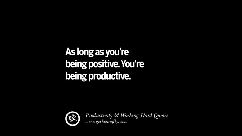 Desde que esteja a ser positivo. Estás a ser produtivo. Citações inspiradoras sobre Produtividade e Trabalho Duro para Alcançar o Sucesso facebook instagram twitter tumblr pinterest download do papel de parede do cartaz're being positive. You're being productive. Inspiring Quotes On Productivity And Working Hard To Achieve Success facebook instagram twitter tumblr pinterest poster wallpaper download