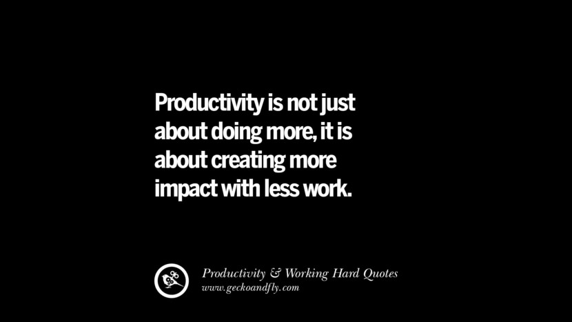 La productividad no es solo hacer más, es crear más impacto con menos trabajo. Inspiring Quotes On Productivity And Working Hard To Achieve Success facebook instagram twitter tumblr pinterest poster wallpaper download