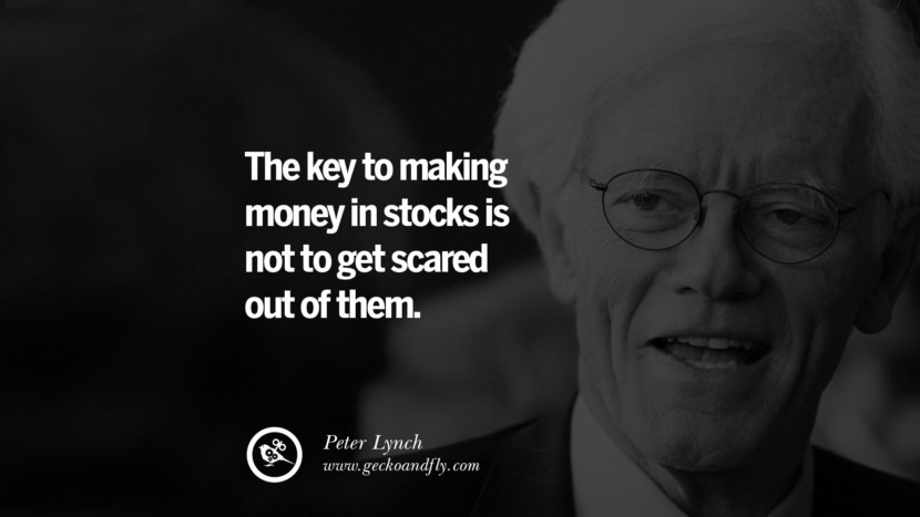 The key to making money in stocks is not to get scared out of them. - Peter Lynch