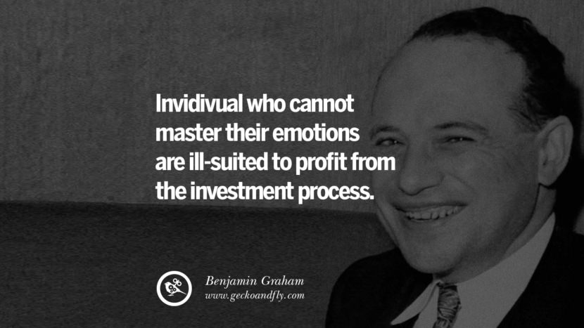 Individual who cannot master their emotions are ill-suited to profit from the investment process. - Benjamin Graham