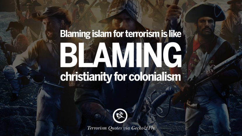 Blaming Islam for terrorism is like blaming Christianity for colonialism.