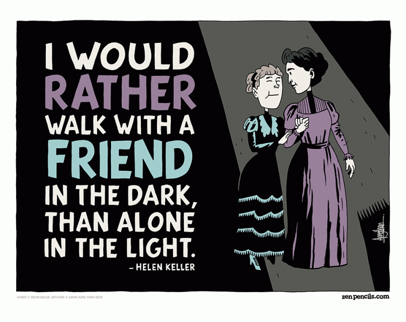 I would rather walk with a friend in the dark than alone in the light helen keller friendship